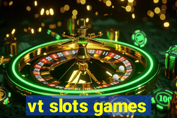 vt slots games